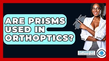 Are Prisms Used In Orthoptics? - Optometry Knowledge Base