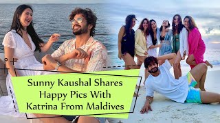 Sunny Kaushal Shares Happy Pics With Katrina From Maldives