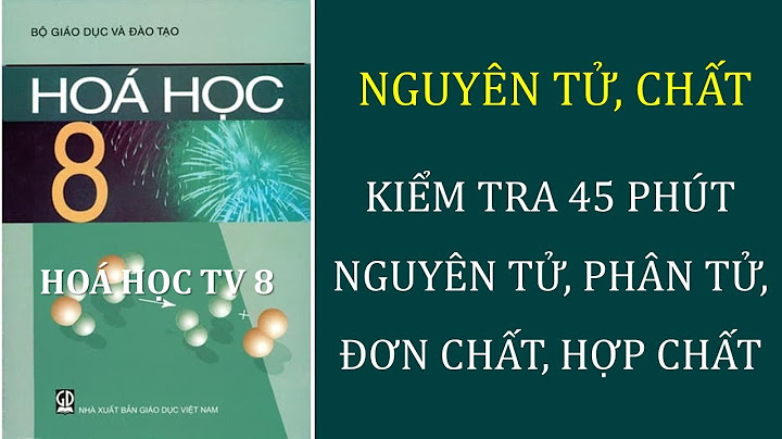 Kiểm tra 45 phút hóa lớp 8 có đáp án năm 2024