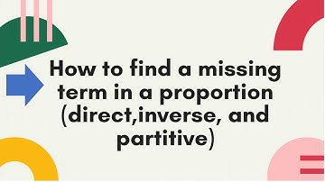 How to find the missing term in a proportion ( direct, inverse, and partitive )
