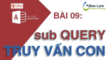 Microsoft Access 2016 Bài 09: Truy vấn con Sub Query