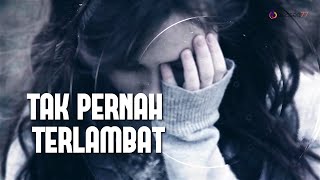 TAK PERNAH TERLAMBAT [ LYRICS ]
