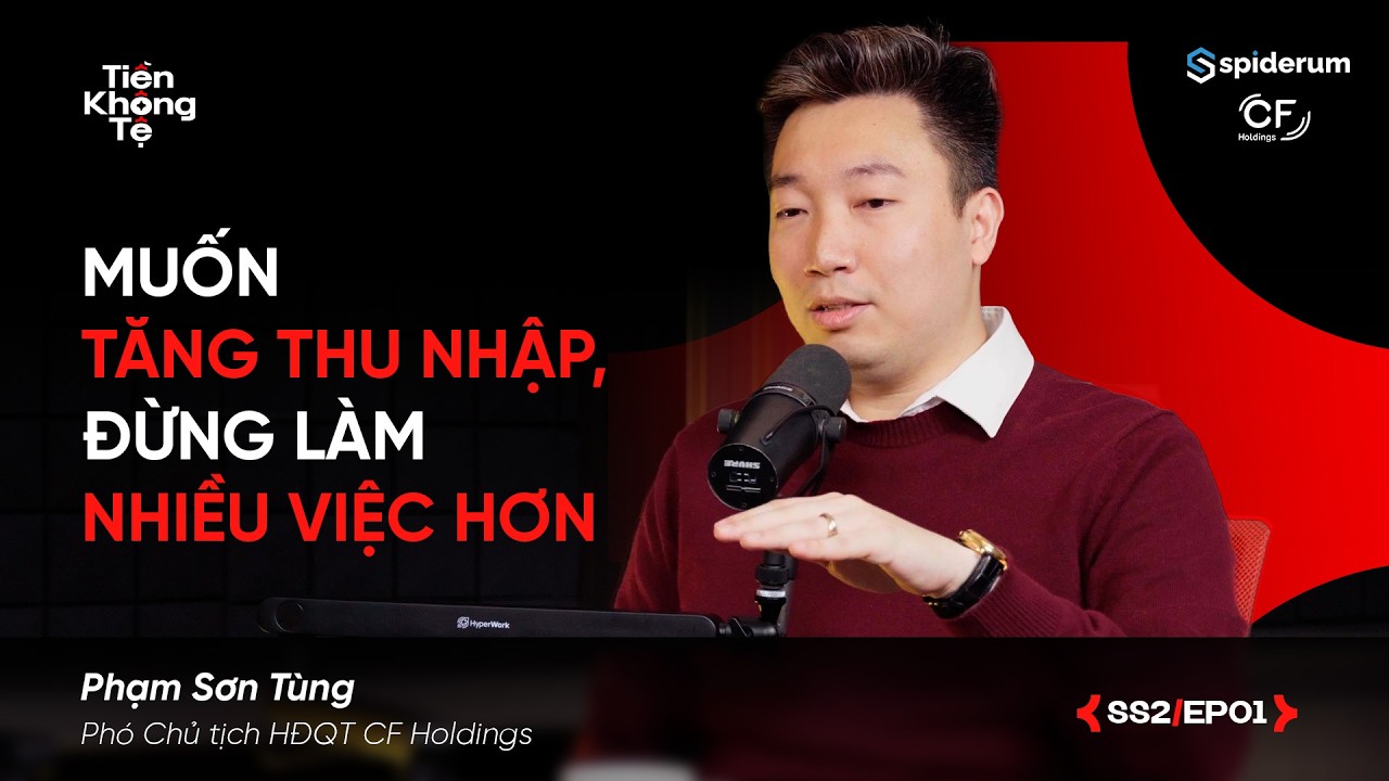 Outline Video Muốn tăng THU NHẬP, đừng làm việc NHIỀU hơn | Phạm Sơn Tùng | #TiềnKhôngTệ Spiderum X CF Holdings