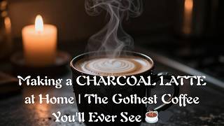 Making a CHARCOAL LATTE at Home   The Gothest Coffee You'll Ever See ☕🖤