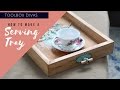 How to make a Serving Tray How to make a Serving Tray