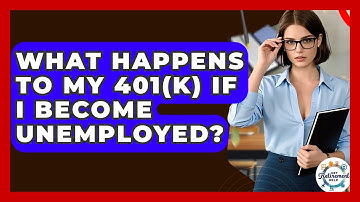 What Happens To My 401(k) If I Become Unemployed? - Get Retirement Help