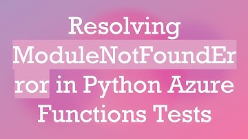 Resolving ModuleNotFoundError in Python Azure Functions Tests