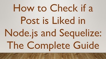 How to Check if a Post is Liked in Node.js and Sequelize: The Complete Guide