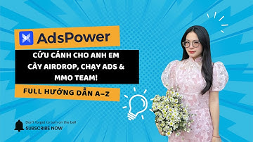 AdsPower – Cứu Cánh Cho Anh Em Cày Airdrop, Chạy Ads & MMO Team! | Full Hướng Dẫn A–Z