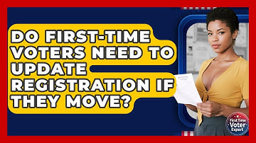 Do First-time Voters Need To Update Registration If They Move? - First Time Voter Expert