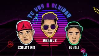 Te Voy a Olvidar- UZIELITO MIX, MICHAEL G \& DJ ESLI