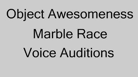 Object Awesomeness Marble Race Voice Auditions (CLOSED)