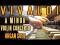 VIVALDI - VIOLIN CONCERTO IN A MINOR OP. 3 NO. 6 RV 356 - ORGAN SOLO - JONATHAN SCOTT