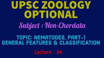 UPSC ZOOLOGY OPTIONAL - Non-Chordata, L-34 | NEMATODES, P-1, CHARACTERISTICS & CLASSIFICATION | IFS