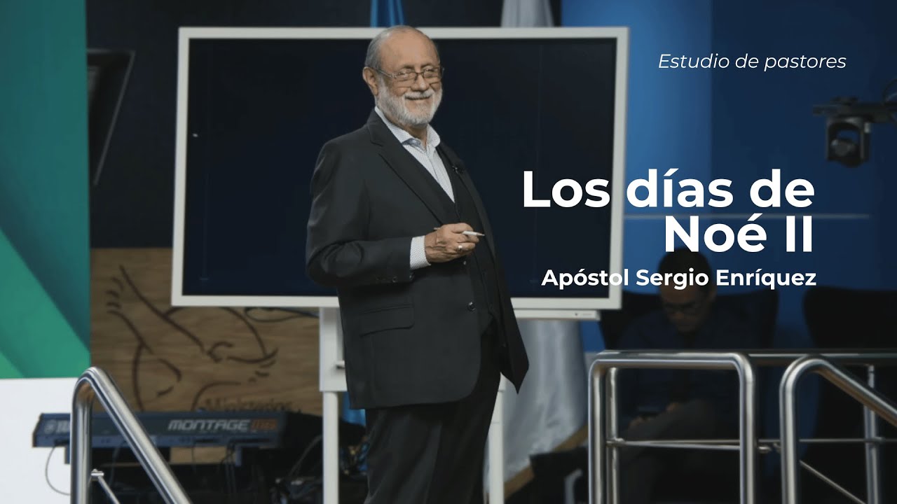 Los días de Noé II | Apóstol Sergio Enríquez | Estudio para pastores
