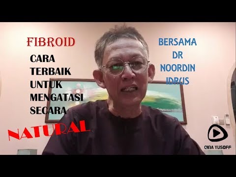 FIBROID : CARA-CARA MENGATASI SECARA NATURAL - OLEH DR NOORDIN IDRUS