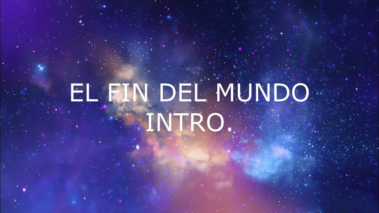 EL FIN DEL MUNDO (Pista con letra) EL FIN DEL MUNDO (Pista con letra)