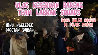 PART 2 LABRAK SQUADS TRISUAKA DAN TEAM