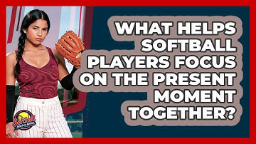 What Helps Softball Players Focus On The Present Moment Together? - Softball Basics and Beyond