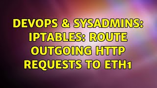 DevOps & SysAdmins: IPTABLES: Route outgoing http requests to eth1 (2 Solutions!!)