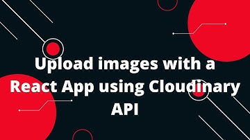 Upload images with a React App using Cloudinary | How to Upload Images in ReactJS using Cloudinary