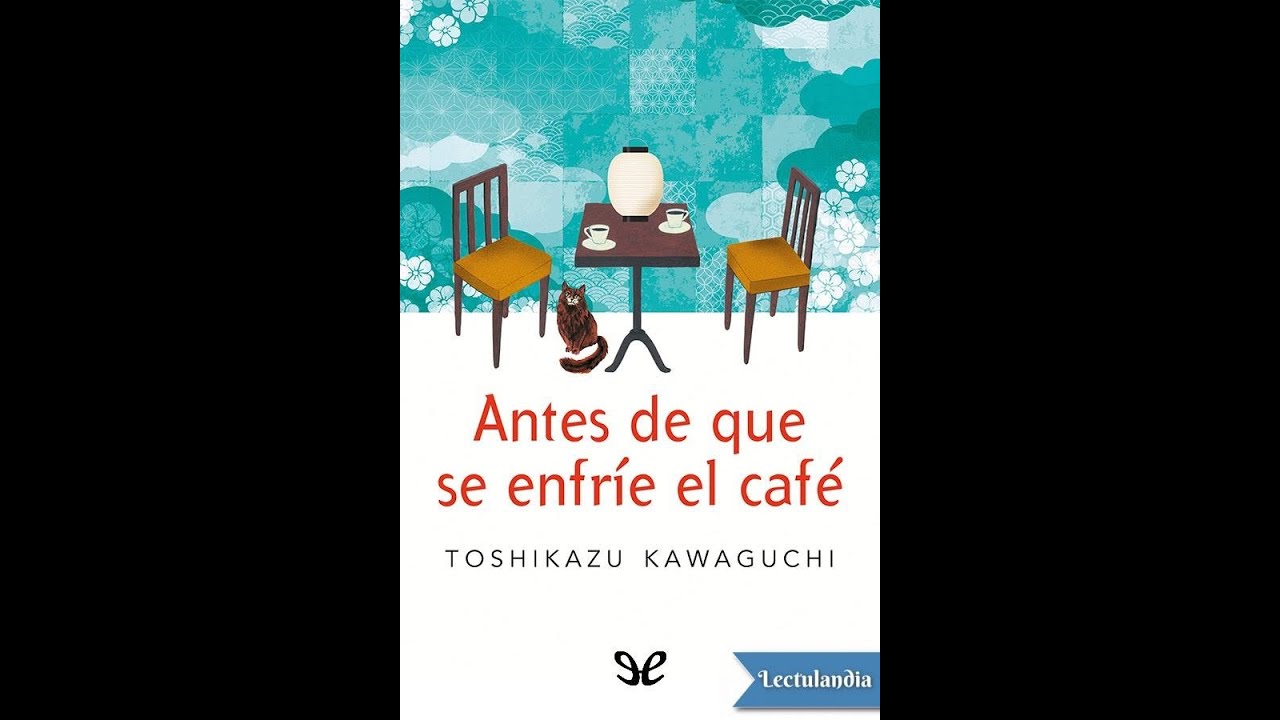 ANTES DE QUE SE ENFRÍE EL CAFÉ. TOSHIKAZU KAWAGUCHI EPISODIO UNO