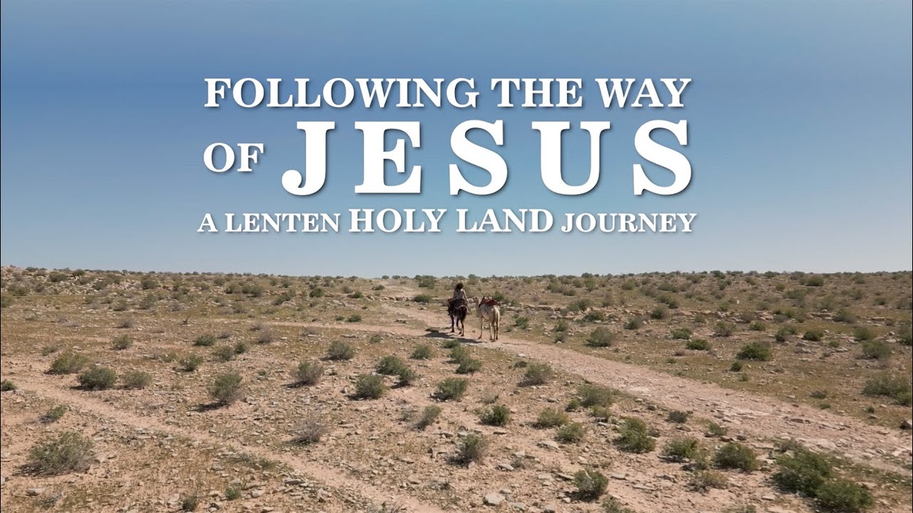 trailer-following-the-way-of-jesus-a-lenten-holy-land-journey
