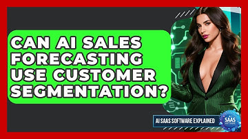 Can AI Sales Forecasting Use Customer Segmentation? - AI SaaS Software Explained