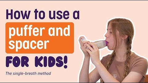 Children - How to use a puffer with a spacer - Single breath technique