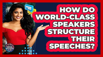 How Do World-class Speakers Structure Their Speeches? - Social Success Club