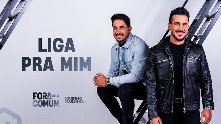 Liga Pra Mim - Iguinho e Lulinha