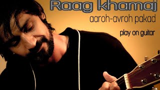 || Raag khamaj || aaroh-avroh pakad on guitar raag khamaj ||