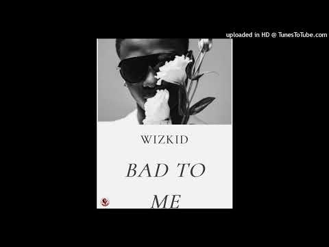 Wizkid – Bad To Me (Official Audio)