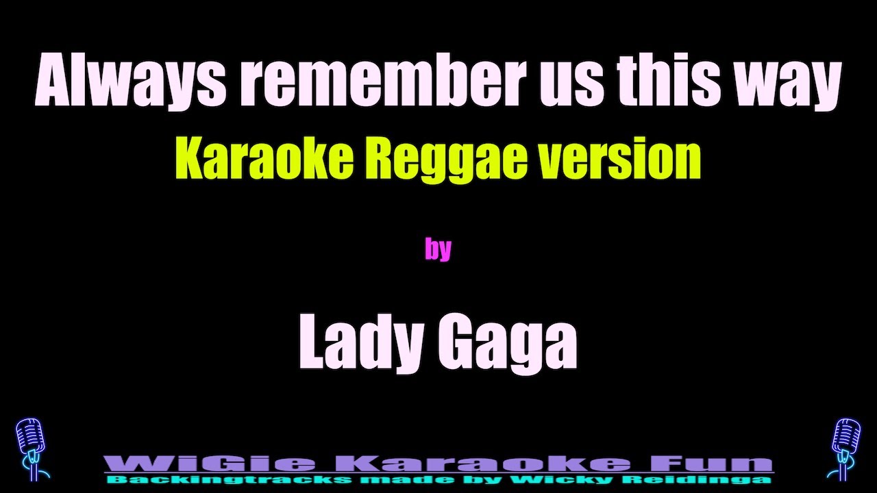 Karaoke - Always remember us this way (Reggae version) - Lady Gaga Karaoke - Always remember us this way (Reggae version) - Lady Gaga
