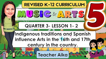 MUSIC AND ARTS 5 Quarter 3 Lesson 1 - 2 | Indigenous traditions and Spanish influence Arts