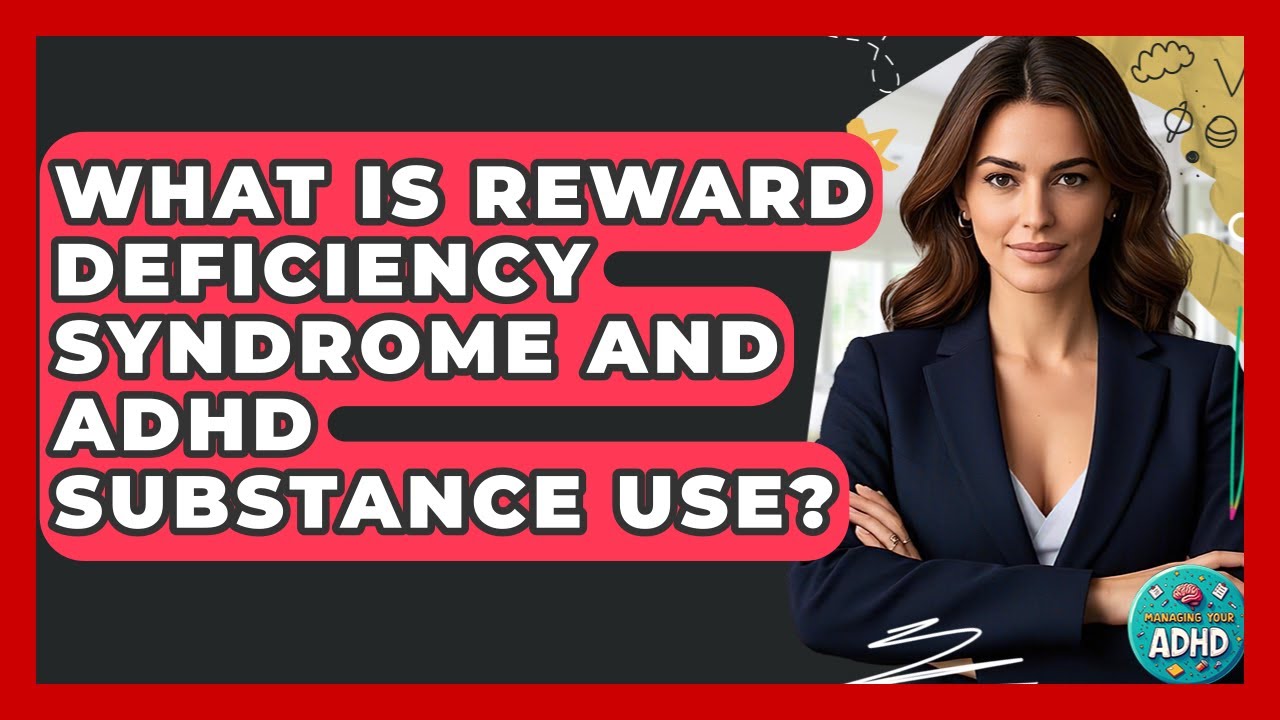 What Is Reward Deficiency Syndrome And ADHD Substance Use? - Managing Your ADHD