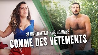 SI ON TRAITAIT NOS HOMMES COMME DES VÊTEMENTS