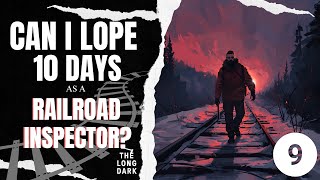 Can I Lope 10 Days as a Railroad Inspector? (Part 9) #longdark #thelongdark #survivalgame #letsplay
