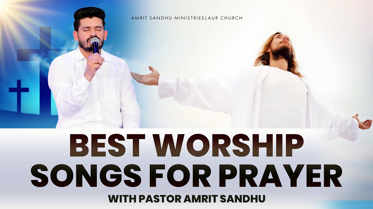 Best WORSHIP songs for PRAYER | WITH PASTOR AMRIT SANDHU JI & PASTOR ARCHNA SANDHU JI
