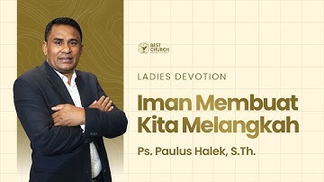 Ladies Devotion | Jemaat Online Gereja BEST | Ps. Paulus Halek | Iman Membuat Kita Melangkah