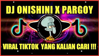 DJ ONISHINI X PARGOY • DJ TIKTOK TERBARU 2021 • DJ ONISHINI