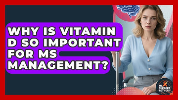 Why Is Vitamin D So Important For MS Management? - MS Support Network