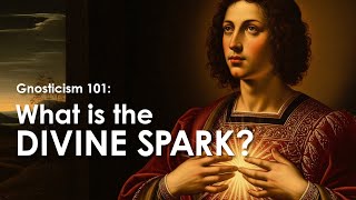 Gnosticism 101: The Divine Spark — The Hidden Light Within Us