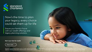 Now's your time for wealth | Legacy Planning | Standard Chartered Bank