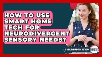 How To Use Smart Home Tech For Neurodivergent Sensory Needs? - Disability Parenting Network