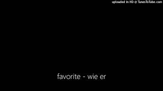 favorite - wie er