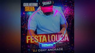 Festa Louca  Guilherme Silva Remix Dj Osny Andrade 