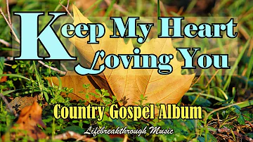 Keep My Heart Loving You/ Country Gospel Album By Lifbreakthrough music