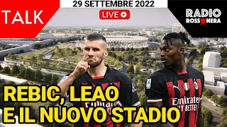 IL NUOVO STADIO, REBIC E LEAO! | Talk