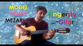 Model - Pembe Mezarlik Fingerstyle Gitar Cover